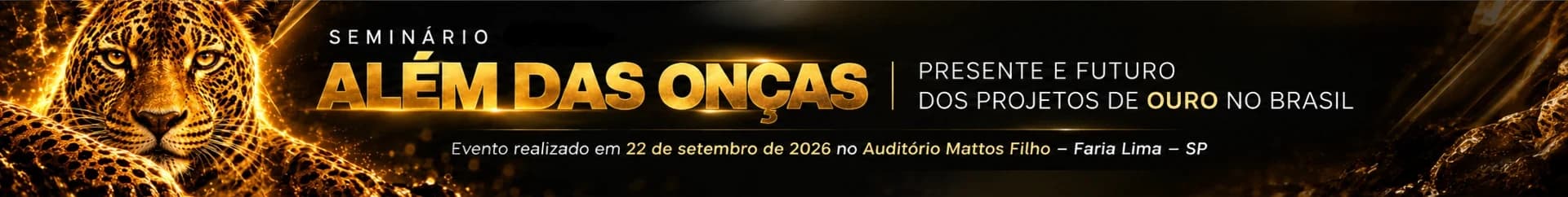 Seminário Além das Onças: presente e futuro dos projetos de ouro no Brasil. Evento realizado em 22 de setembro de 2026 no Auditório Mattos Filho, Faria Lima, São Paulo